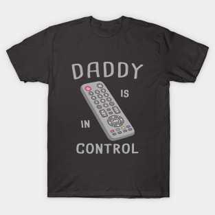 Funny Remote Control Daddy Is In Control T-Shirt